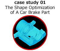 case study 01 The Shape Optimization of A Car Brake Part